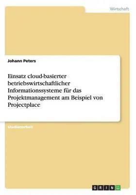 Johann Peters - Einsatz cloud-basierter betriebswirtschaftlicher Informationssysteme für das Projektmanagement am Beispiel von Projectplace, Häftad. Tillgänglighet: Lägg i varukorg