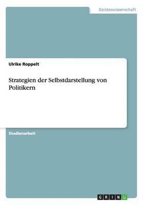 Ulrike Roppelt - Strategien der Selbstdarstellung von Politikern, Häftad