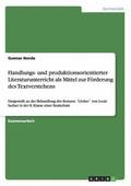Handlungs- Und Produktionsorientierter Literaturunterricht ALS Mittel Zur Forderung Des Textverstehens