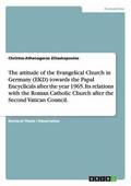 The attitude of the Evangelical Church in Germany (EKD) towards the Papal Encyclicals after the year 1965. Its relations with the Roman Catholic Church after the Second Vatican Council.