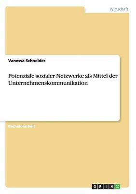 Vanessa Schneider - Potenziale sozialer Netzwerke als Mittel der Unternehmenskommunikation, Häftad