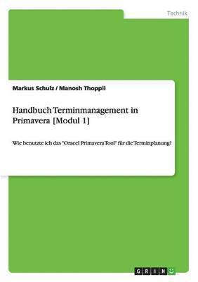 Markus Schulz - Handbuch Terminmanagement in Primavera [Modul 1], Häftad
