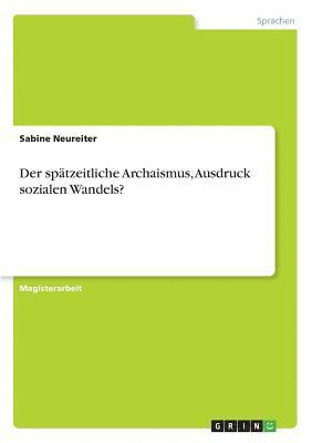 Sabine Neureiter - spätzeitliche Archaismus, Ausdruck sozialen Wandels?, Häftad