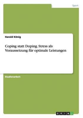 Harald König - Coping statt Doping. Stress als Voraussetzung für optimale Leistungen, Häftad