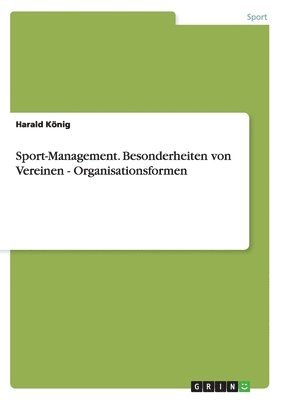 Harald König - Sport-Management. Besonderheiten von Vereinen - Organisationsformen, Häftad