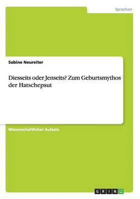 Sabine Neureiter - Diesseits oder Jenseits? Zum Geburtsmythos der Hatschepsut, Häftad