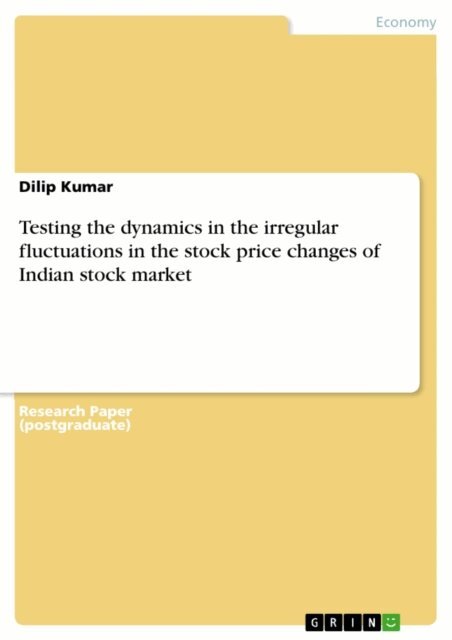 Dilip Kumar - Testing the dynamics in the irregular fluctuations in the stock price changes of Indian stock market, E-bok