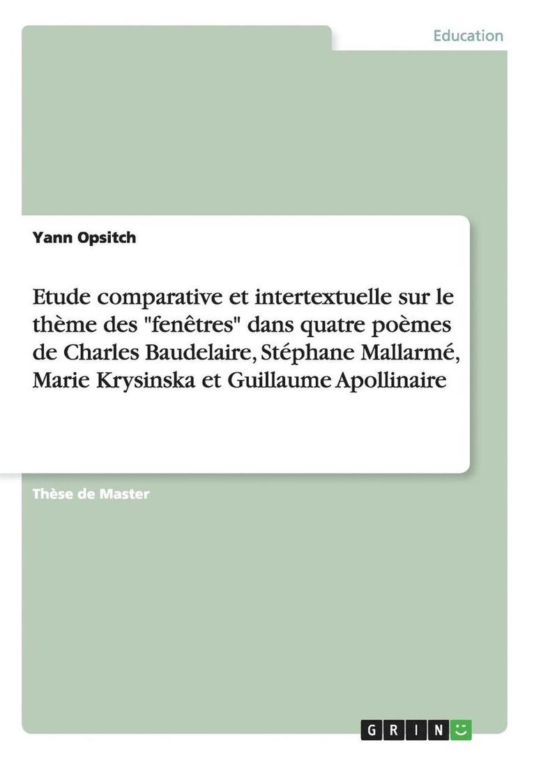 Yann Opsitch - Etude comparative et intertextuelle sur le thème des "fenêtres" dans quatre poèmes de Charles Baudelaire, Stéphane Mallarmé, Marie Krysinska et Guillaume Apollinaire, Häftad