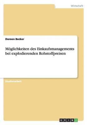 Doreen Becker - Möglichkeiten des Einkaufsmanagements bei explodierenden Rohstoffpreisen, Häftad. Tillgänglighet: Lägg i varukorg