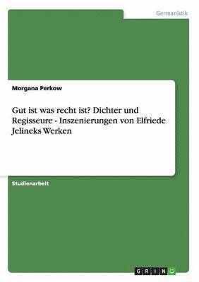 Morgana Perkow - Gut ist was recht ist? Dichter und Regisseure - Inszenierungen von Elfriede Jelineks Werken, Häftad