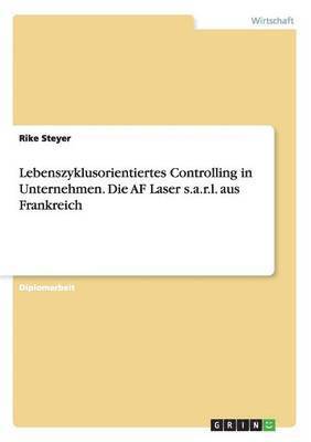 Rike Steyer - Lebenszyklusorientiertes Controlling in Unternehmen. Die AF Laser s.a.r.l. aus Frankreich, Häftad