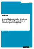 Israelisch-Pal�stinensischer Konflikt am Beispiel der Fernsehnachrichten der �ffentlich-rechtlichen Sender