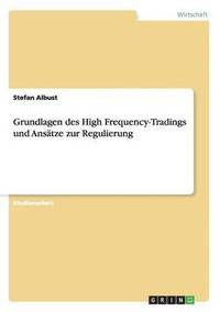 Grundlagen des High Frequency-Tradings und Ans�tze zur Regulierung