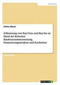 Erl�uterung von Buy-Outs und Buy-Ins an Hand der Kriterien K�uferzusammensetzung, Finanzierungsstruktur und Kaufanlass