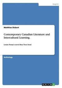 Contemporary Canadian Literature and Intercultural Learning. Analyzing Louise Penny's Novel Bury Your Dead