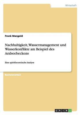 Frank Mangold - Nachhaltigkeit, Wassermanagement und Wasserkonflikte am Beispiel des Aralseebeckens, Häftad