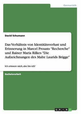 David Schumann - Verhältnis von Identitätsverlust und Erinnerung in Marcel Prousts "Recherche" und Rainer Maria Rilkes "Die Aufzeichnungen des Malte Laurids Brigge", Häftad. Tillgänglighet: Lägg i varukorg