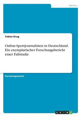 Tobias Krug - Online-Sportjournalisten in Deutschland. Ein exemplarischer Forschungsbericht einer Fallstudie, Häftad