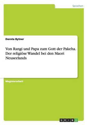Dorota Bytner - Von Rangi und Papa zum Gott der Pakeha. Der religiöse Wandel bei den Maori Neuseelands, Häftad