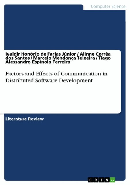 Tiago Alessandro Espinola Ferreira, Marcelo Mendonca Teixeira, Alinne Correa dos Santos, Ivaldir Honorio de Farias Junior - Factors and Effects of Communication in Distributed Software Development, E-bok