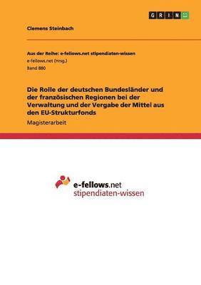Clemens Steinbach - Rolle der deutschen Bundesländer und der französischen Regionen bei der Verwaltung und der Vergabe der Mittel aus den EU-Strukturfonds, Häftad