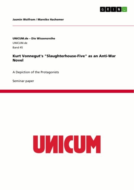 Mareike Hachemer, Jasmin Wolfram - Kurt Vonnegut's &quote;Slaughterhouse-Five&quote; as an Anti-War Novel, E-bok