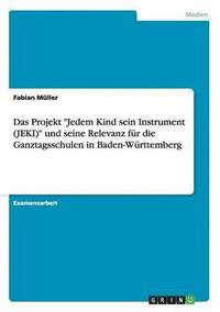 Das Projekt Jedem Kind sein Instrument (JEKI) und seine Relevanz fur die Ganztagsschulen in Baden-Wurttemberg