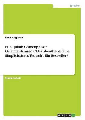 Lena Augustin - Hans Jakob Christoph von Grimmelshausens "Der abentheuerliche Simplicissimus Teutsch". Ein Bestseller?, Häftad