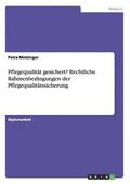 Pflegequalit�t gesichert? Rechtliche Rahmenbedingungen der Pflegequalit�tssicherung