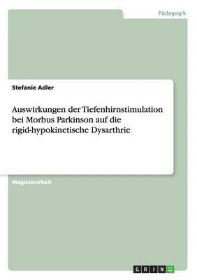 Stefanie Adler - Auswirkungen der Tiefenhirnstimulation bei Morbus Parkinson auf die rigid-hypokinetische Dysarthrie, Häftad