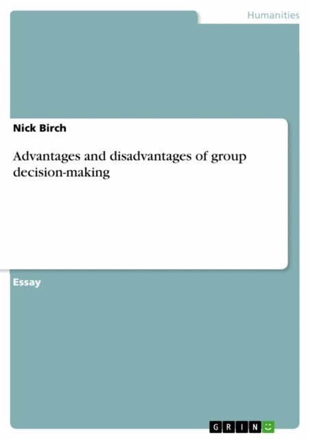 Nick Birch - Advantages and disadvantages of group decision-making, E-bok