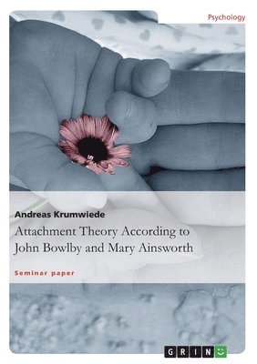 Andreas Krumwiede - Attachment Theory According to John Bowlby and Mary Ainsworth, Häftad