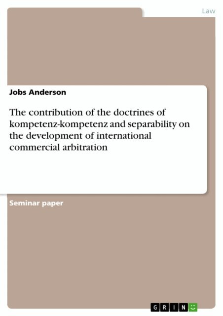 Jobs Anderson - contribution of the doctrines of kompetenz-kompetenz and separability on the development of international commercial arbitration, E-bok. Tillgänglighet: Lägg i varukorg
