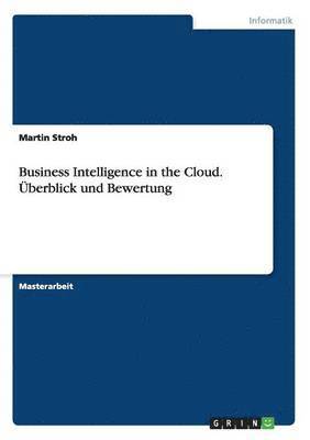 Martin Stroh - Business Intelligence in the Cloud. Überblick und Bewertung, Häftad