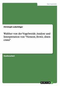 Walther von der Vogelweide. Analyse und Interpretation von Nement, frowe, disen cranz