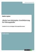 Alkohol am Arbeitsplatz. Sensibilisierung f�r F�hrungskr�fte