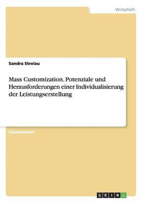 Sandra Strelau - Mass Customization. Potenziale und Herausforderungen einer Individualisierung der Leistungserstellung, Häftad