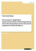 Bewertung der M�glichkeit eigenverantwortlicher Arbeitszeitgestaltung durch den Arbeitnehmer als ein Instrument praktizierter Work-Life-Balance