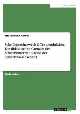 Jan-Christian Hansen - Schriftspracherwerb & Textproduktion. Die didaktischen Grenzen des Schreibunterrichts (und der Schreibwissenschaft), Häftad. Tillgänglighet: Lägg i varukorg