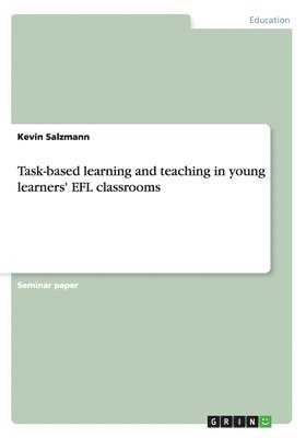 Kevin Salzmann - Task-based learning and teaching in young learners' EFL classrooms, Häftad