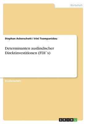 Stephan Ackerschott, Irini Tsompanidou - Determinanten ausländischer Direktinvestitionen (FDI´s), Häftad