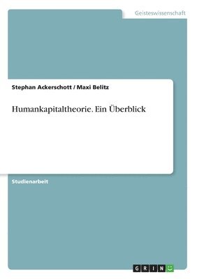 Stephan Ackerschott, Maxi Belitz - Humankapitaltheorie. Ein Überblick, Häftad