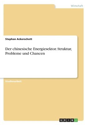 Stephan Ackerschott - chinesische Energiesektor. Struktur, Probleme und Chancen, Häftad