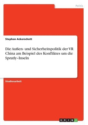 Stephan Ackerschott - Außen- und Sicherheitspolitik der VR China am Beispiel des Konfliktes um die Spratly-Inseln, Häftad