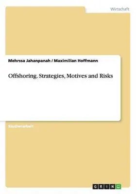 Mehrssa Jahanpanah, Maximilian Hoffmann - Offshoring. Strategies, Motives and Risks, Häftad. Tillgänglighet: Lägg i varukorg