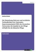 Entstehung, Relevanz und rechtliche Verbindlichkeit der Nationalen Expertenstandards (NES) des Deutschen Netzwerkes f�r Qualit�t in der Pflege (DNQP) f�r die klinische Pflege