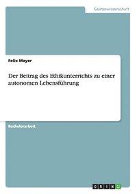 Beitrag des Ethikunterrichts zu einer autonomen Lebensf�hrung