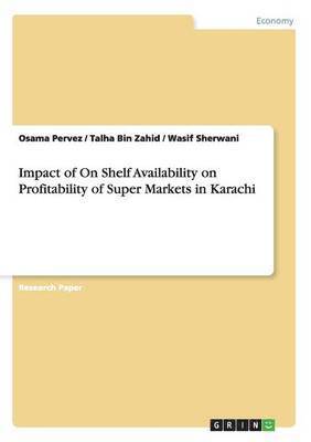 Osama Pervez, Talha Bin Zahid, Wasif Sherwani - Impact of On Shelf Availability on Profitability of Super Markets in Karachi, Häftad