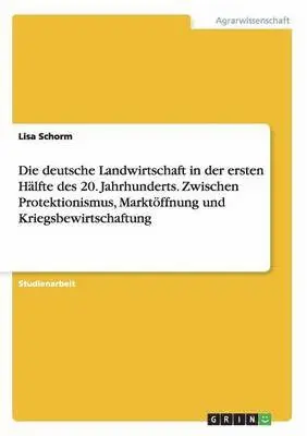 Lisa Schorm - deutsche Landwirtschaft in der ersten Hälfte des 20. Jahrhunderts. Zwischen Protektionismus, Marktöffnung und Kriegsbewirtschaftung, Häftad. Tillgänglighet: Lägg i varukorg