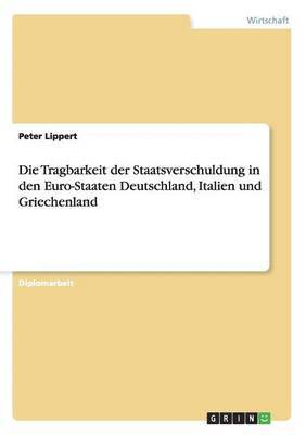 Peter Lippert - Tragbarkeit der Staatsverschuldung in den Euro-Staaten Deutschland, Italien und Griechenland, Häftad. Tillgänglighet: Lägg i varukorg
